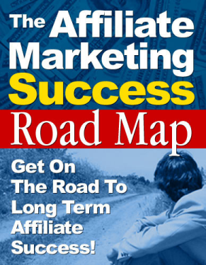 The “Affiliate  Marketing  Success Road  Map”