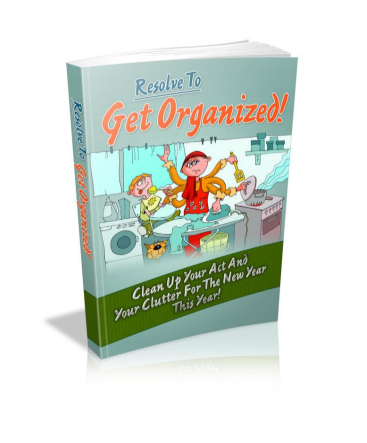 Resolve To Get Organized!  Clean Up Your Act And Your Clutter For The New Year  This Year!