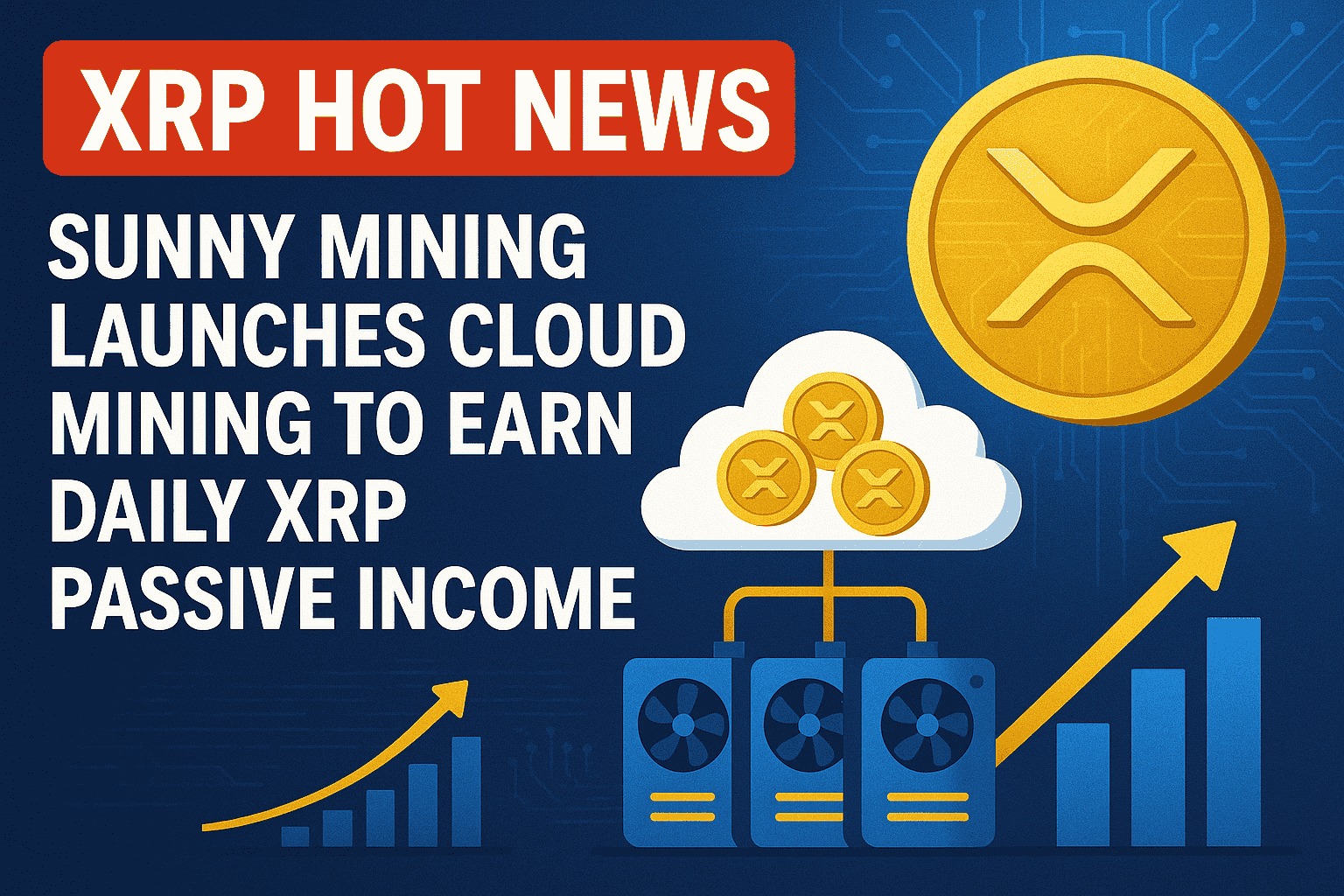 XRP Hot News: Sunny Mining Launches Cloud Mining to Earn Daily XRP Passive Income